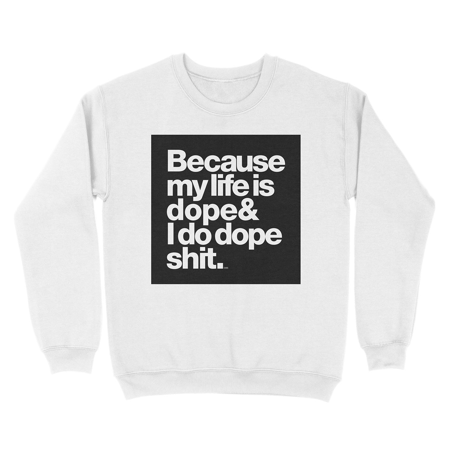 Because My Life is Dope - Kanye West Quote Unisex Crewneck Sweatshirt - Image 2