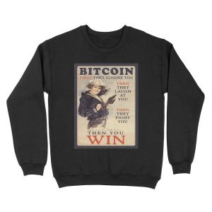 Bitcoin: First They Ignore You Unisex Crewneck Sweatshirt
