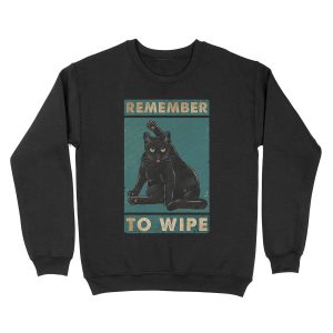 Black Cat Remember to wipe funny gift for cat lover Unisex Crewneck Sweatshirt