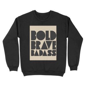 Bold Brave Badass. Unisex Crewneck Sweatshirt