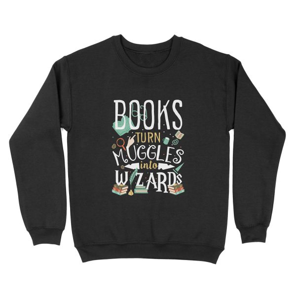 Books turn Muggles into Wizards Unisex Crewneck Sweatshirt