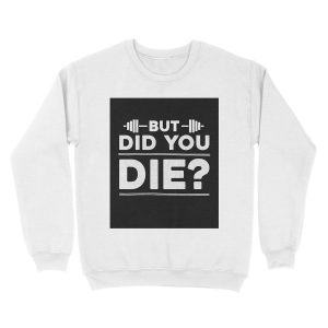 Alternative view of But Did You Die? Unisex Crewneck Sweatshirt