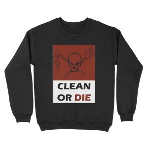 Clean Or Die Unisex Crewneck Sweatshirt