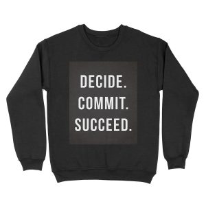 Decide. Commit. Succeed. Gym Quote Unisex Crewneck Sweatshirt