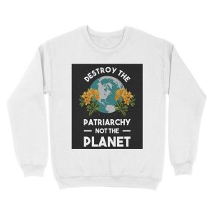 Alternative view of Destroy The Patriarchy Not The Planet Unisex Crewneck Sweatshirt