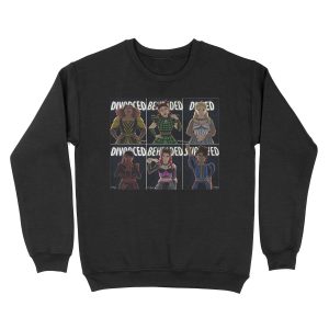 Divorced, Beheaded, Died, Divorced, Beheaded, Survived - SIX the musical Unisex Crewneck Sweatshirt