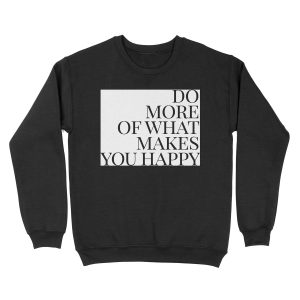 Do more of what makes you happy art Unisex Crewneck Sweatshirt