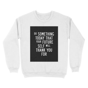 Alternative view of Do Something Today That Your Future Self Will Thank You For Unisex Crewneck Sweatshirt
