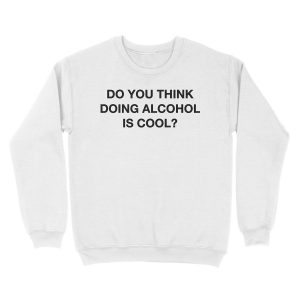 Alternative view of Do you think doing alcohol is cool? The Office Quote Unisex Crewneck Sweatshirt