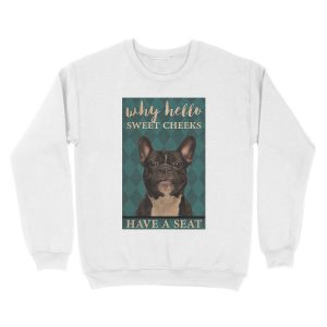 Alternative view of Dog Why Hello Sweet Cheeks Have A Seat Unisex Crewneck Sweatshirt
