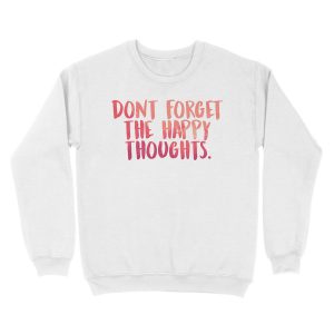 Alternative view of Don't forget the happy thoughts Unisex Crewneck Sweatshirt
