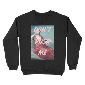 Don't Rush Me Unisex Crewneck Sweatshirt
