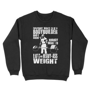 Everybody Wants To Be A Bodybuilder (Ronnie Coleman Deadlift) Unisex Crewneck Sweatshirt