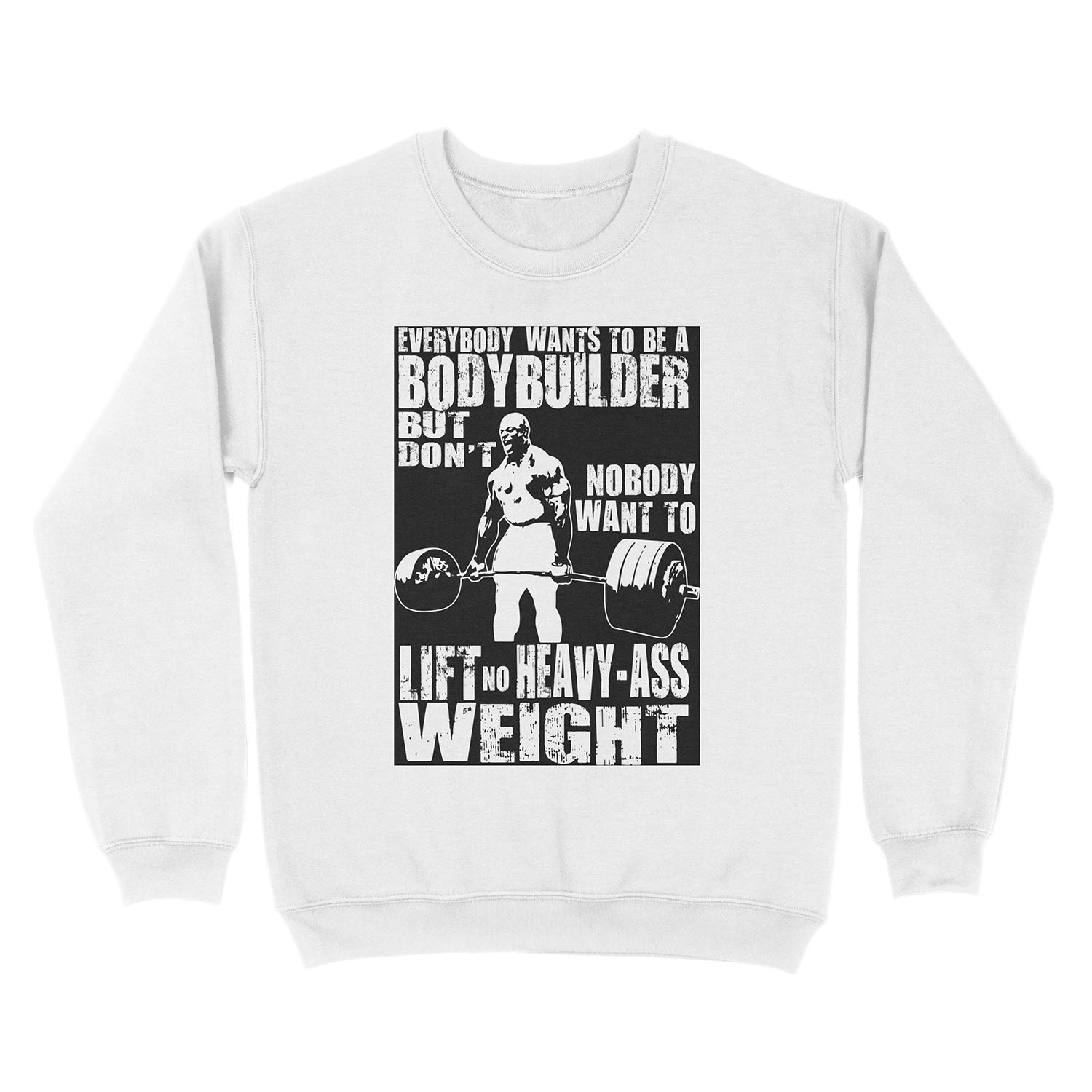 Everybody Wants To Be A Bodybuilder (Ronnie Coleman Deadlift) Unisex Crewneck Sweatshirt - Image 2