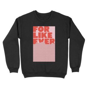 For Like Ever Unisex Crewneck Sweatshirt