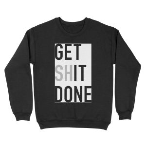 Get (Sh)It Done - Left Aligned Black Print Edition Unisex Crewneck Sweatshirt
