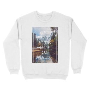 Alternative view of Get The Fuck Out Of Bed Unisex Crewneck Sweatshirt