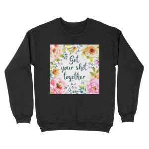 Get your shit together Unisex Crewneck Sweatshirt