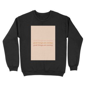 Good Things Are Coming Unisex Crewneck Sweatshirt