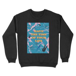 have the time of your life Unisex Crewneck Sweatshirt