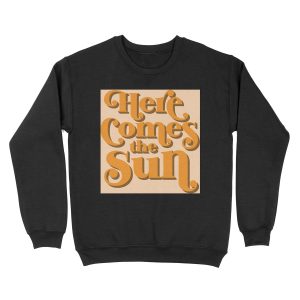 Here Comes the Sun Unisex Crewneck Sweatshirt