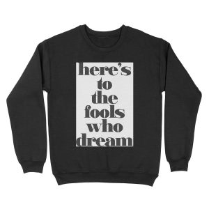 Here's to the Fools Who Dream Unisex Crewneck Sweatshirt