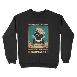 I Just Baked You Some Shut The Fucupcakes cat lover gifts Unisex Crewneck Sweatshirt
