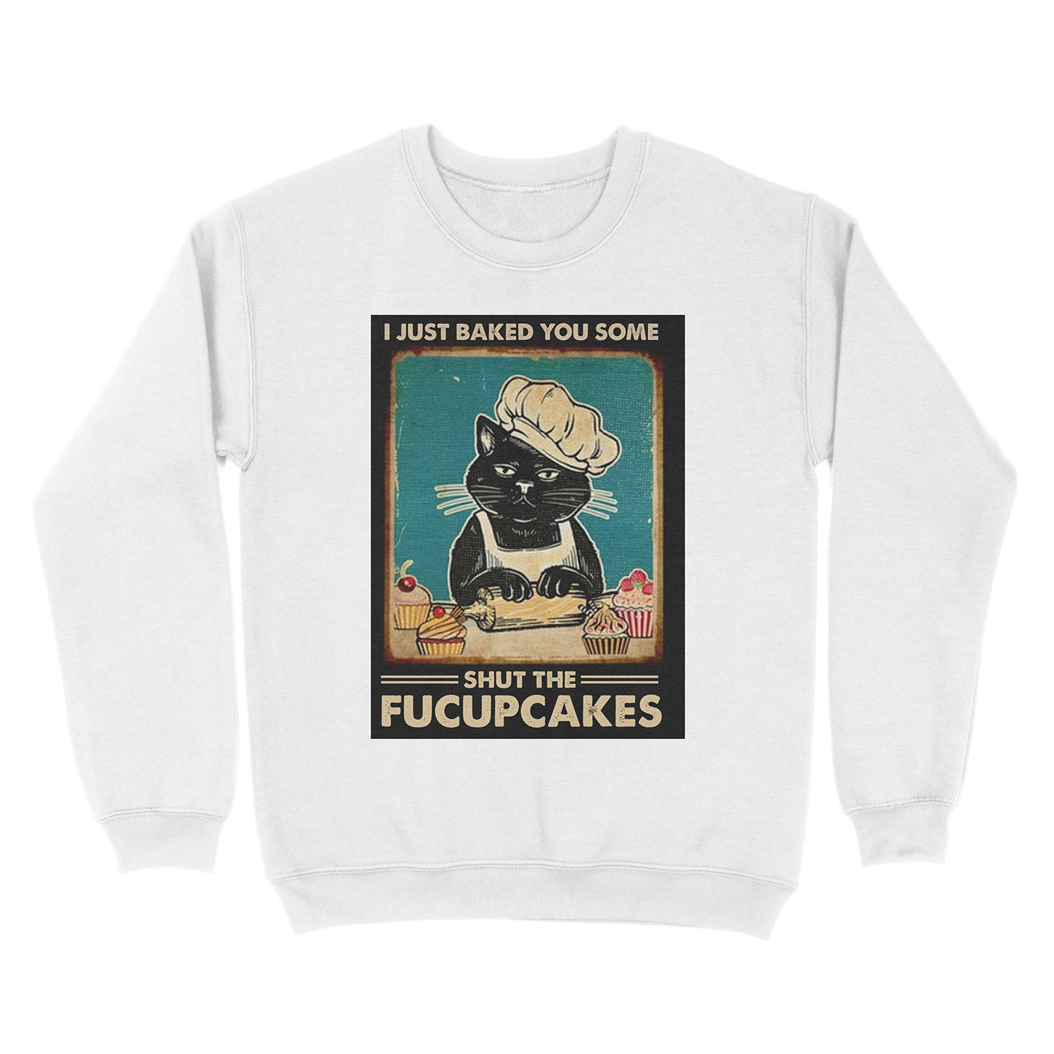 I Just Baked You Some Shut The Fucupcakes cat lover gifts Unisex Crewneck Sweatshirt - Image 2
