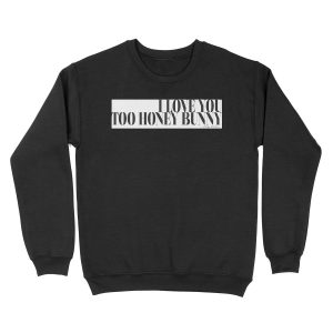 I love you too honey bunny - Pulp Fiction Movie quote Films Typography Unisex Crewneck Sweatshirt