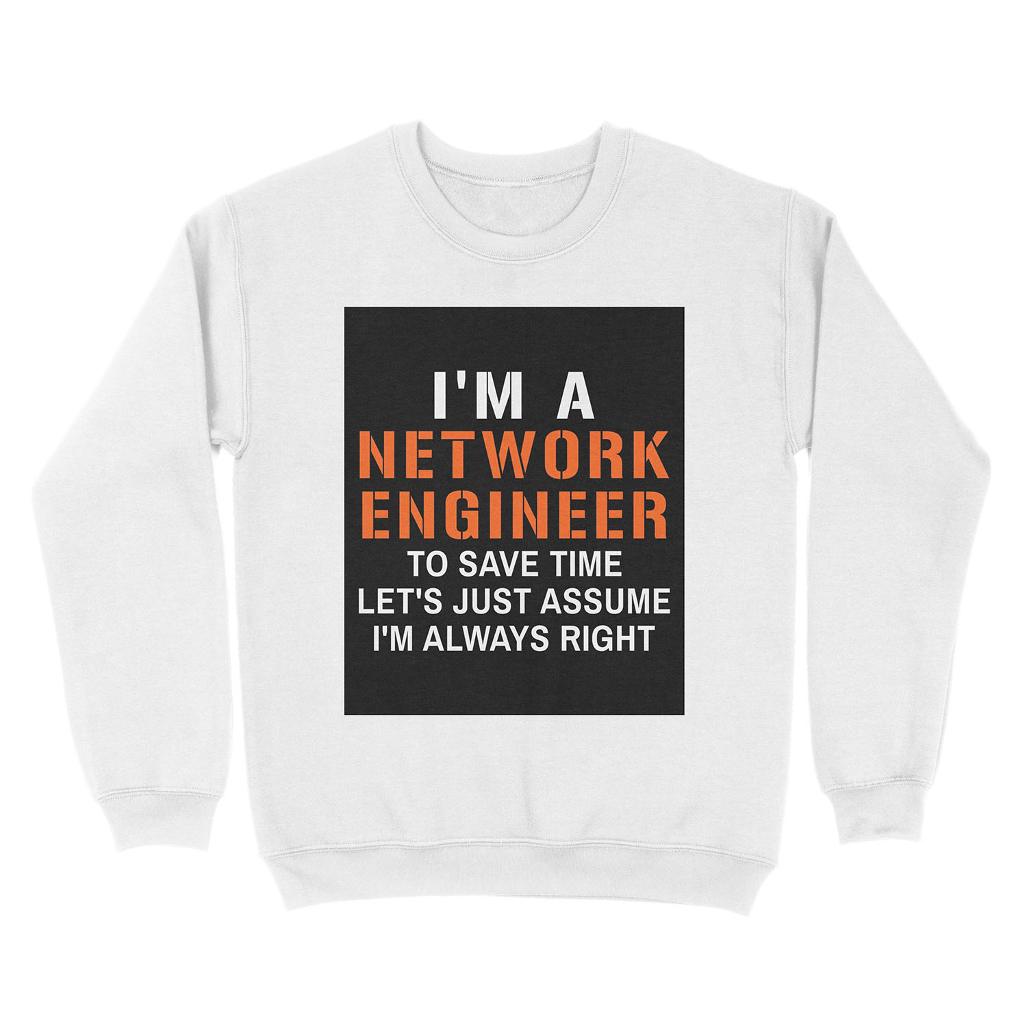 I'm a network engineer to save time lets just assume I'm always right, funny network engineering Unisex Crewneck Sweatshirt - Image 2