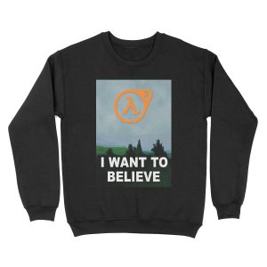 I Want To Believe - Half Life 3 Unisex Crewneck Sweatshirt