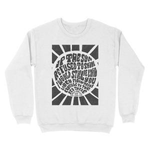 Alternative view of If the sun refused to shine Unisex Crewneck Sweatshirt