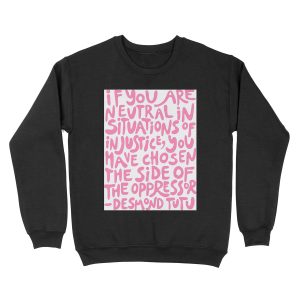 if you are neutral in situations of injustice you have chosen the side of the oppressor (activist quote in groovy pink) Unisex Crewneck Sweatshirt