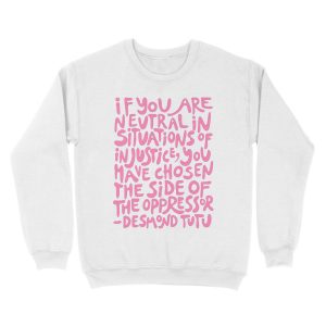 Alternative view of if you are neutral in situations of injustice you have chosen the side of the oppressor (activist quote in groovy pink) Unisex Crewneck Sweatshirt