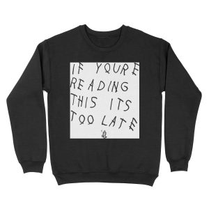 If You're Reading This Its Too Late Unisex Crewneck Sweatshirt