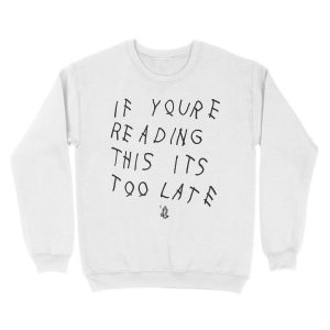 Alternative view of If You're Reading This Its Too Late Unisex Crewneck Sweatshirt