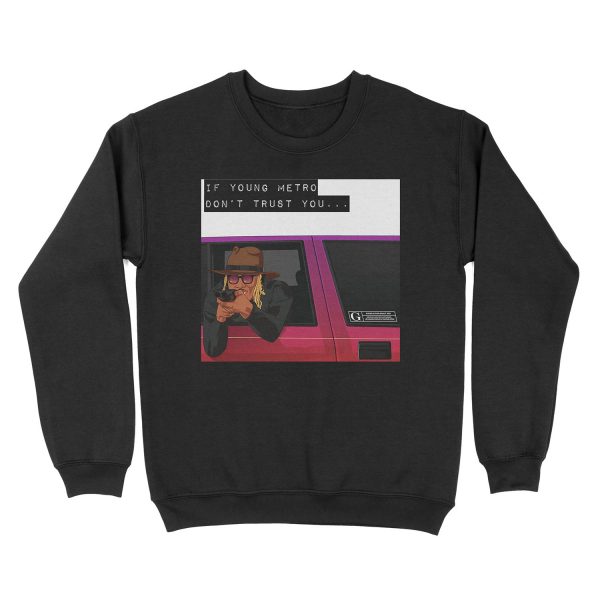 IF YOUNG METRO DON'T TRUST YOU - FUTURE Unisex Crewneck Sweatshirt