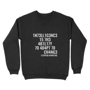 Intelligence is the ability to adapt to change! Unisex Crewneck Sweatshirt