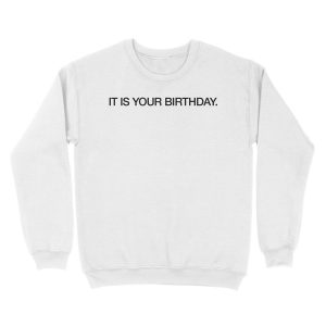 Alternative view of IT IS YOUR BIRTHDAY Unisex Crewneck Sweatshirt