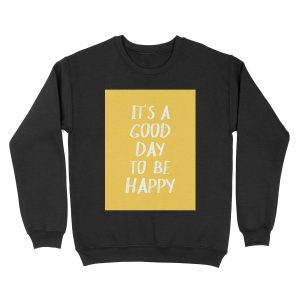 It's a Good Day to Be Happy in Yellow Unisex Crewneck Sweatshirt