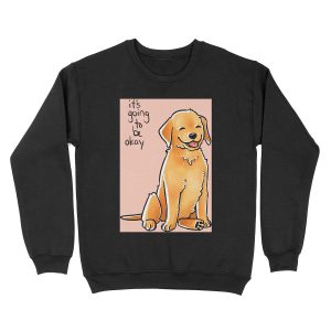 It Will Be Okay Puppy Unisex Crewneck Sweatshirt