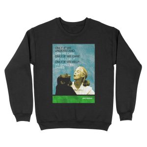 Jane Goodall Quote Unisex Crewneck Sweatshirt
