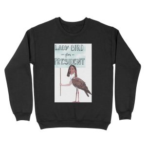 Lady Bird for President Unisex Crewneck Sweatshirt