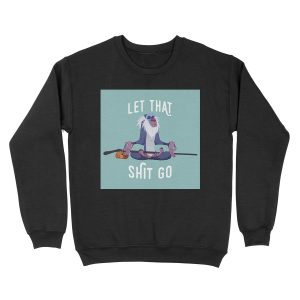 Let that shit go Unisex Crewneck Sweatshirt