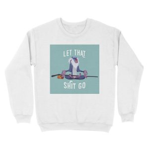 Alternative view of Let that shit go Unisex Crewneck Sweatshirt