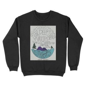 Look Deep into Nature Quote Unisex Crewneck Sweatshirt