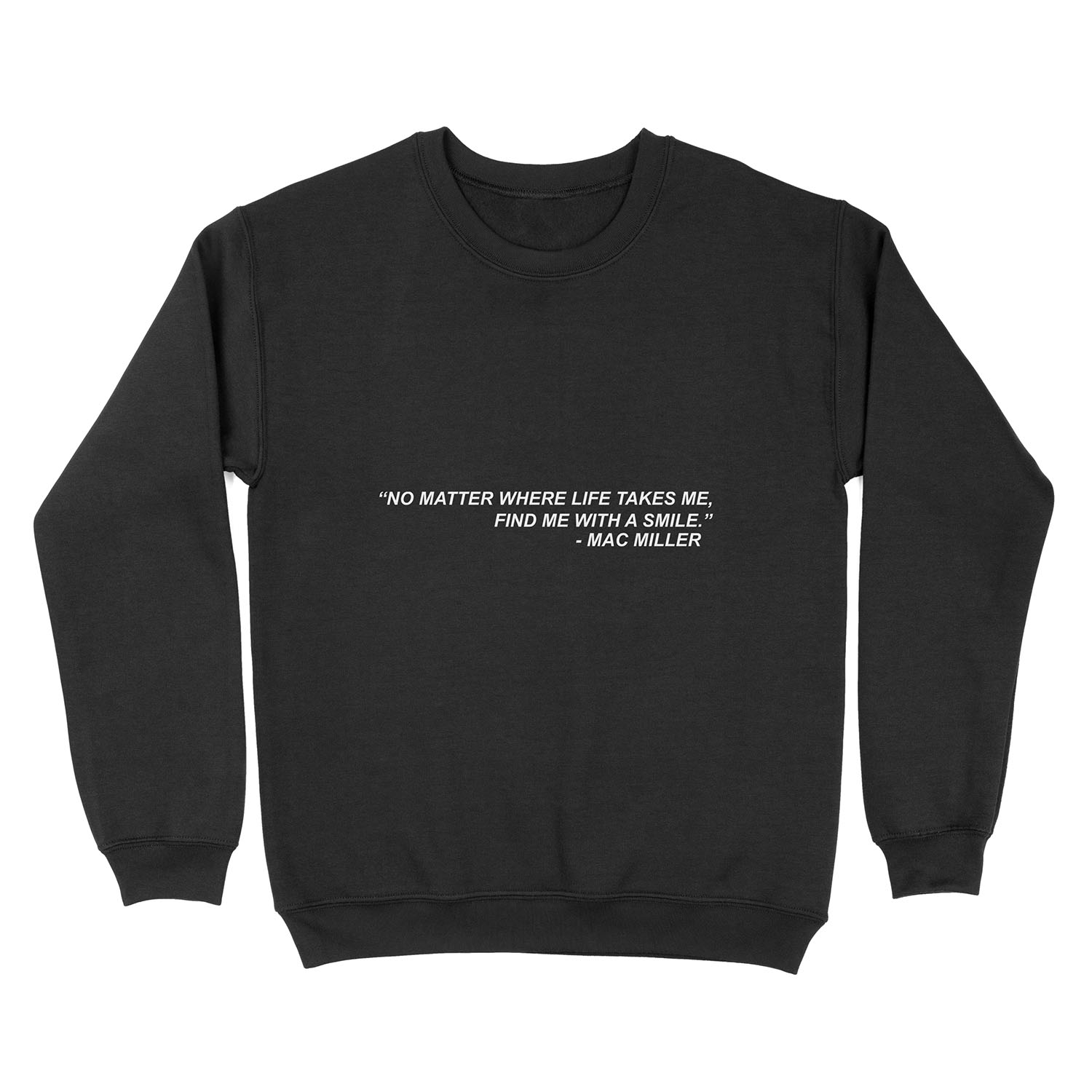 Mac Miller Quote "No matter where life takes me, find me with a smile." Unisex Crewneck Sweatshirt
