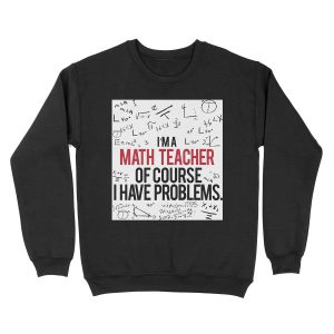 Math Teacher With Problems Unisex Crewneck Sweatshirt