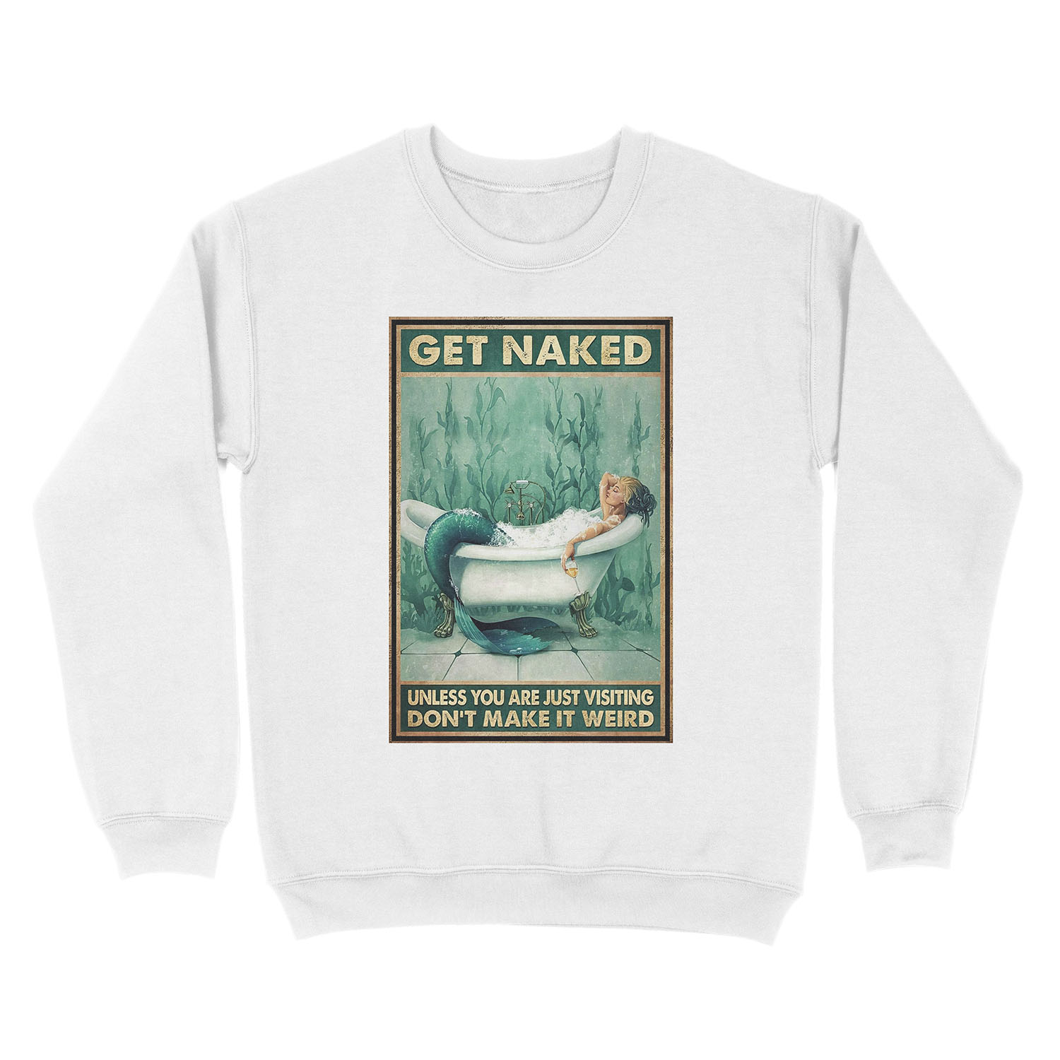 Mermaid Bathroom And Wine Get Naked Unless You Are Just Visiting Don't Make It Weird Unisex Crewneck Sweatshirt - Image 2