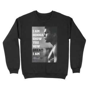 MUHAMMAD ALI - I AM GONNA SHOW YOU HOW GREAT I AM Unisex Crewneck Sweatshirt